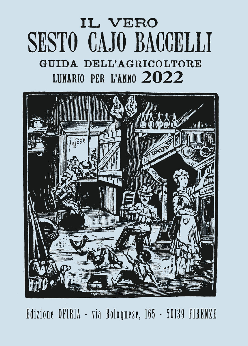 Il vero Sesto Cajo Baccelli. Guida all'agricoltore. Lunario per l'anno 2022