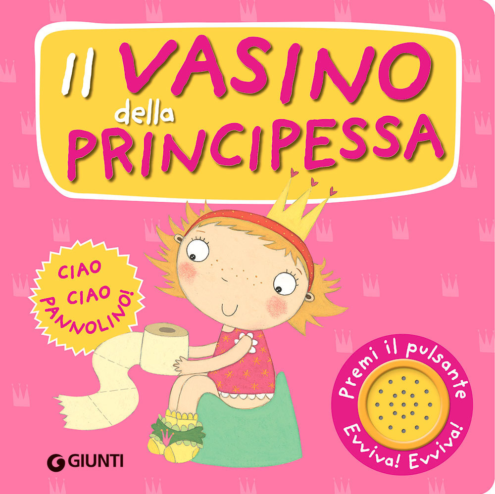 Il vasino della principessa. Premi il pulsante. Evviva! Evviva! Ediz. a colori