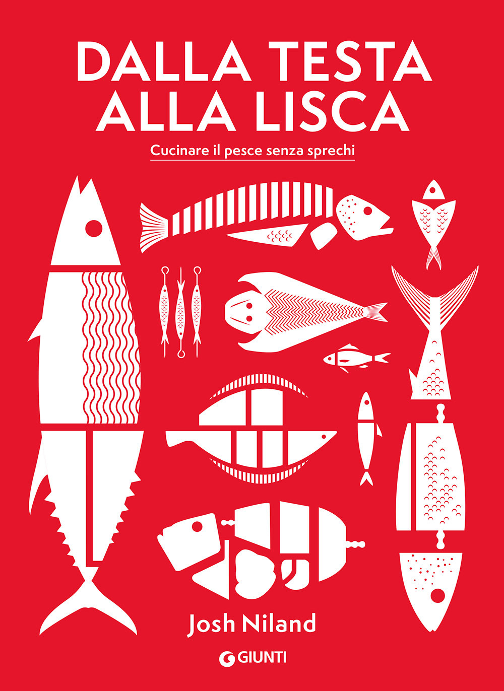 Dalla testa alla lisca. Cucinare il pesce senza sprechi. Ediz. a colori