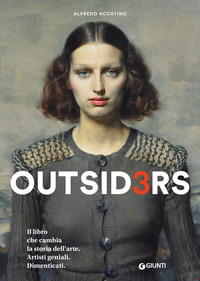 OUTSIDERS 3 IL LIBRO CHE CAMBIA LA STORIA DELL'ARTE ARTISTI GENIALI. DIMENTICATI di...