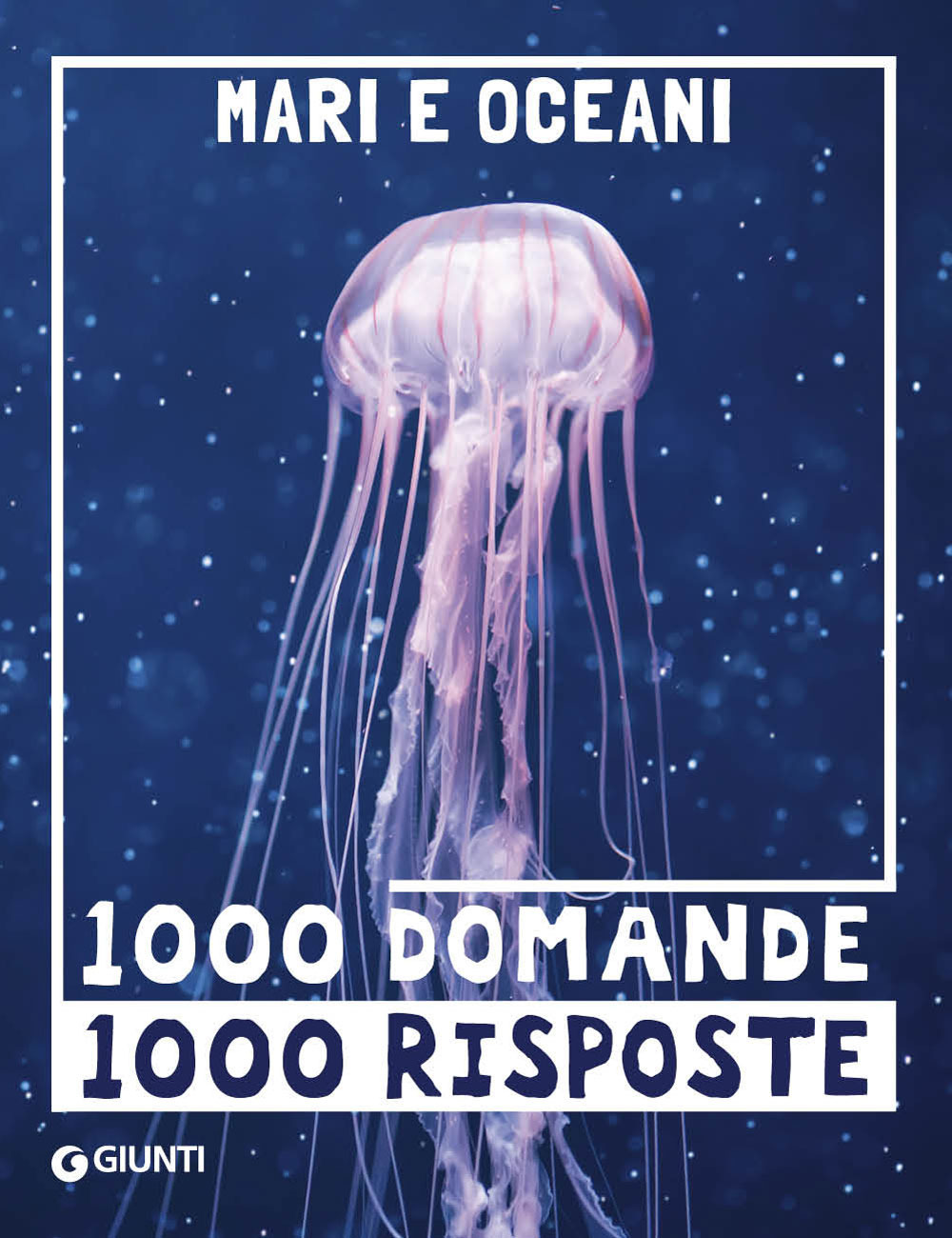 Mari e oceani. 1000 domande 1000 risposte