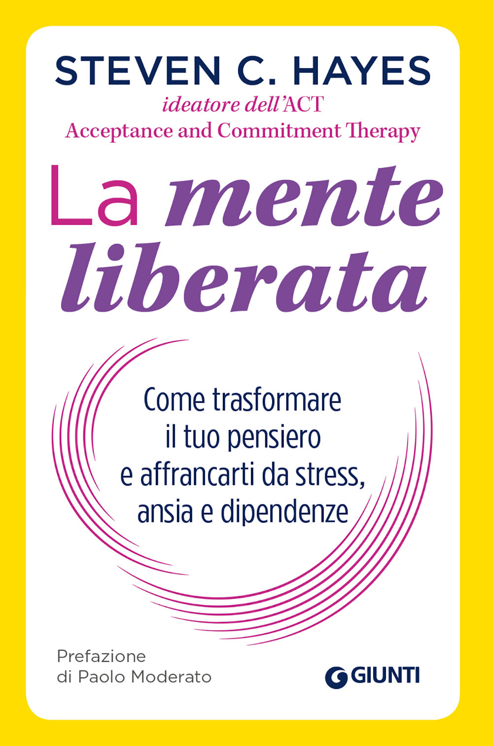 La mente liberata. Come trasformare il tuo pensiero e affrancarti da stress, ansia e dipendenze