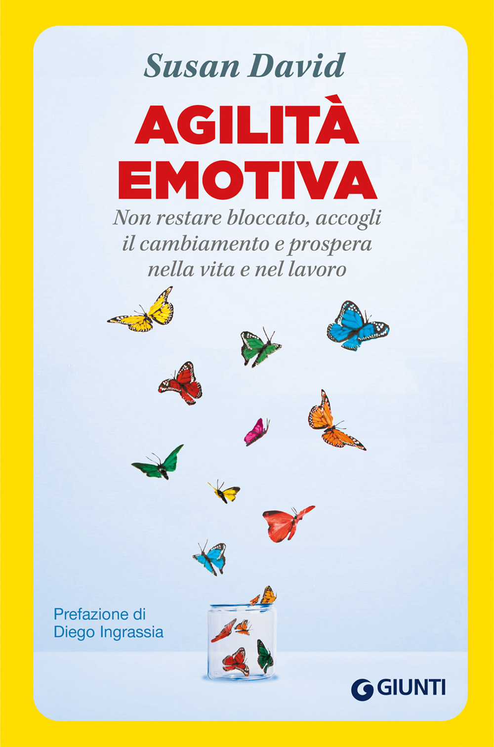 Agilità emotiva. Non restare bloccato, accogli il cambiamento e prospera nella vita e nel lavoro