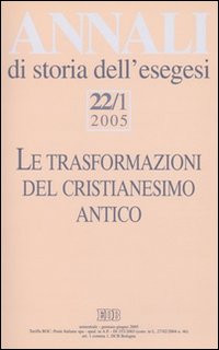 Annali di storia dell'esegesi (2005). Vol. 22/1: Le trasformazioni del cristianesimo antico