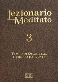 Lezionario meditato. Vol. 3: Quaresima. Triduo pasquale