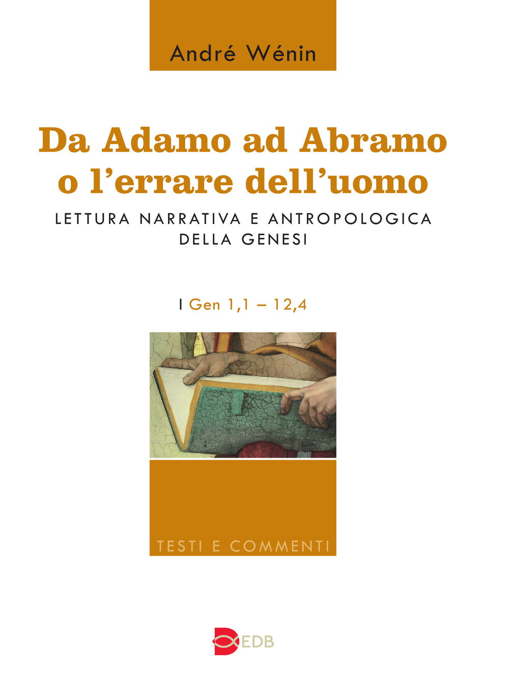 Da Adamo ad Abramo o l'errare dell'uomo. Lettura narrativa e antropologica della Genesi. I. Gen 1,1-12,4