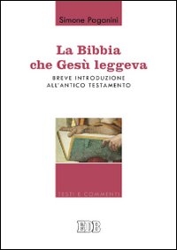 La Bibbia che Gesù leggeva. Breve introduzione all'Antico Testamento