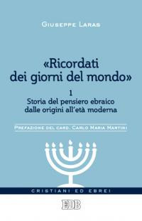 «Ricordati dei giorni del mondo». Vol. 1: Storia del pensiero ebraico dalle origini all'età moderna