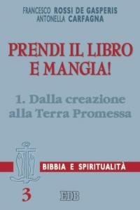 Prendi il libro e mangia!. Vol. 1: Dalla creazione alla terra promessa