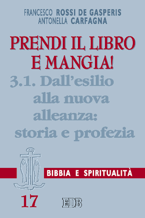 Prendi il libro e mangia!. Vol. 3/1: Dall'esilio alla nuova alleanza: storia e profezia