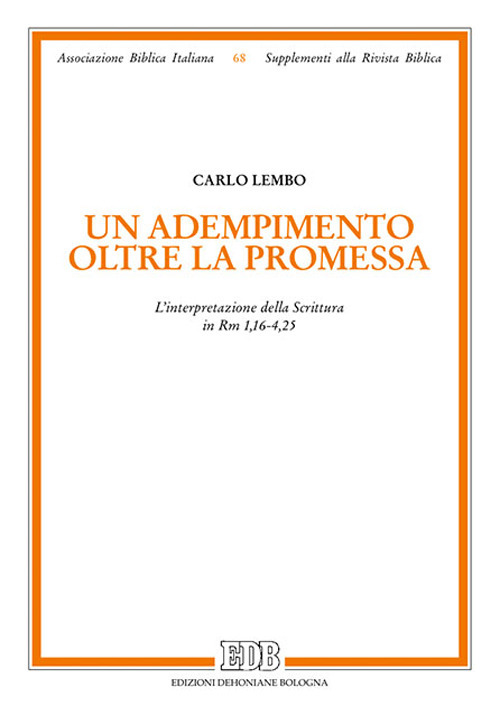 ADEMPIMENTO OLTRE LA PROMESSA. L'INTERPRETAZIONE DELLA SCRITTURA IN RM 1,16-4,25 (UN) - Lembo Carlo - 9788810302583