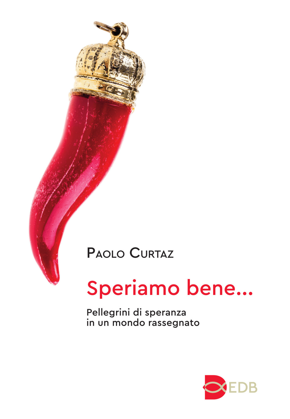 Speriamo bene.... Pellegrini di speranza in un mondo rassegnato