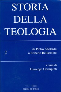 Storia della teologia. Vol. 2: Da Pietro Abelardo a Roberto Bellarmino