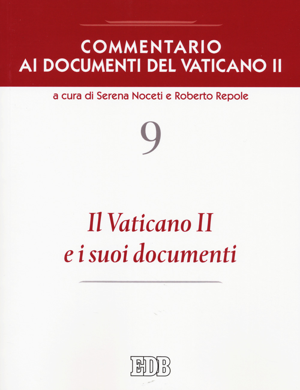 Commentario ai documenti del Vaticano II. Vol. 9: Il Vaticano II e i suoi documenti