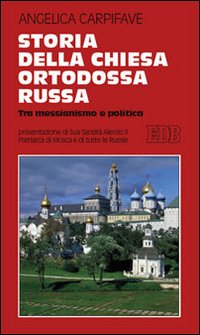 STORIA DELLA CHIESA ORTODOSSA RUSSA. TRA MESSIANISMO E POLITICA