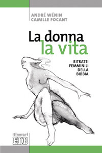 La donna, la vita. Ritratti femminili della Bibbia. Ediz. illustrata