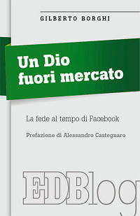 Un Dio fuori mercato. La fede al tempo di Facebook