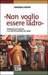 «Non voglio essere ladro». Francesco d'Assisi e la restituzione dei beni