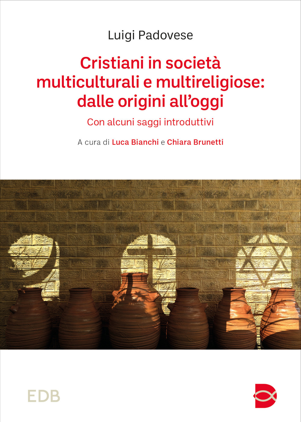 Cristiani in società multiculturali e multireligiose: dalle origini all'oggi. Con alcuni saggi introduttivi