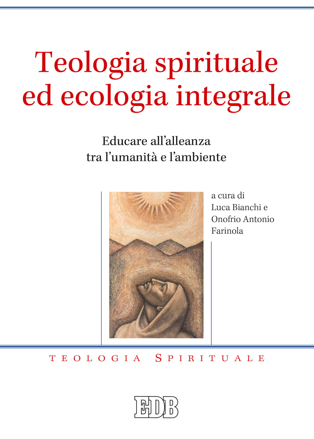 Teologia spirituale ed ecologia integrale. Educare all'alleanza tra l'umanità e l'ambiente