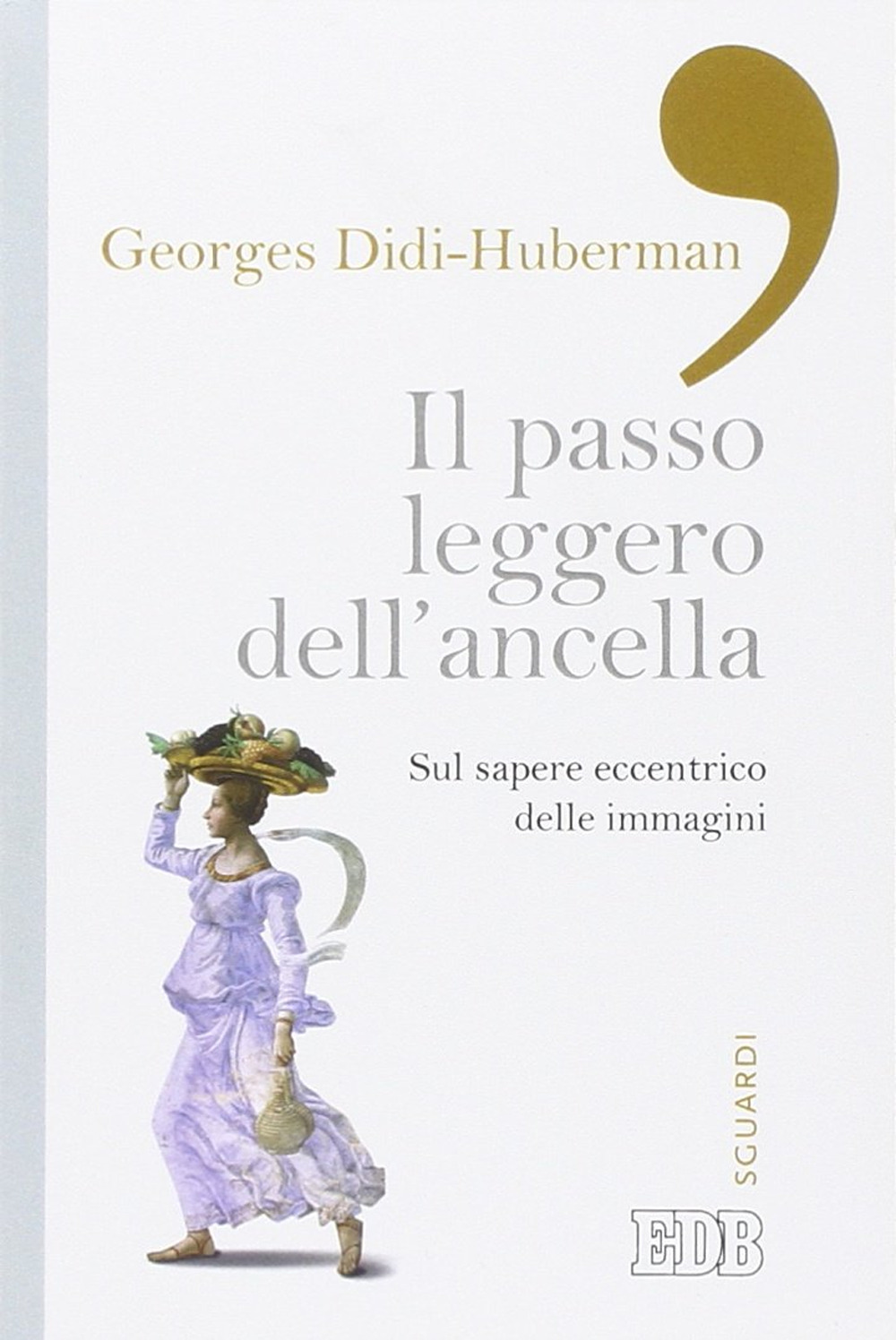 Il passo leggero dell'ancella. Sul sapere eccentrico delle immagini