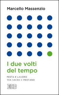 I due volti del tempo. Festa e lavoro tra sacro e profano