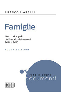 Famiglie. I testi principali in versione integrale dei Sinodi dei vescovi 2014 e 2015