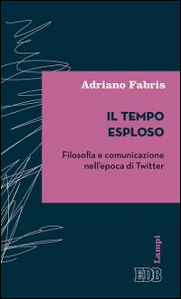 Il tempo esploso. Filosofia e comunicazione nell'epoca di Twitter