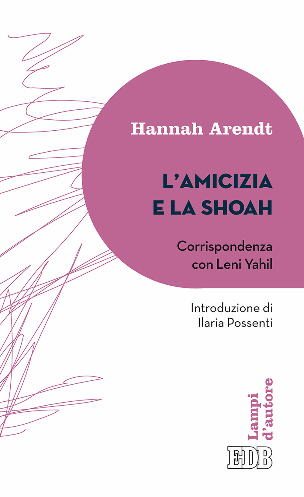 L'amicizia e la Shoah. Corrispondenza con Leni Yahil