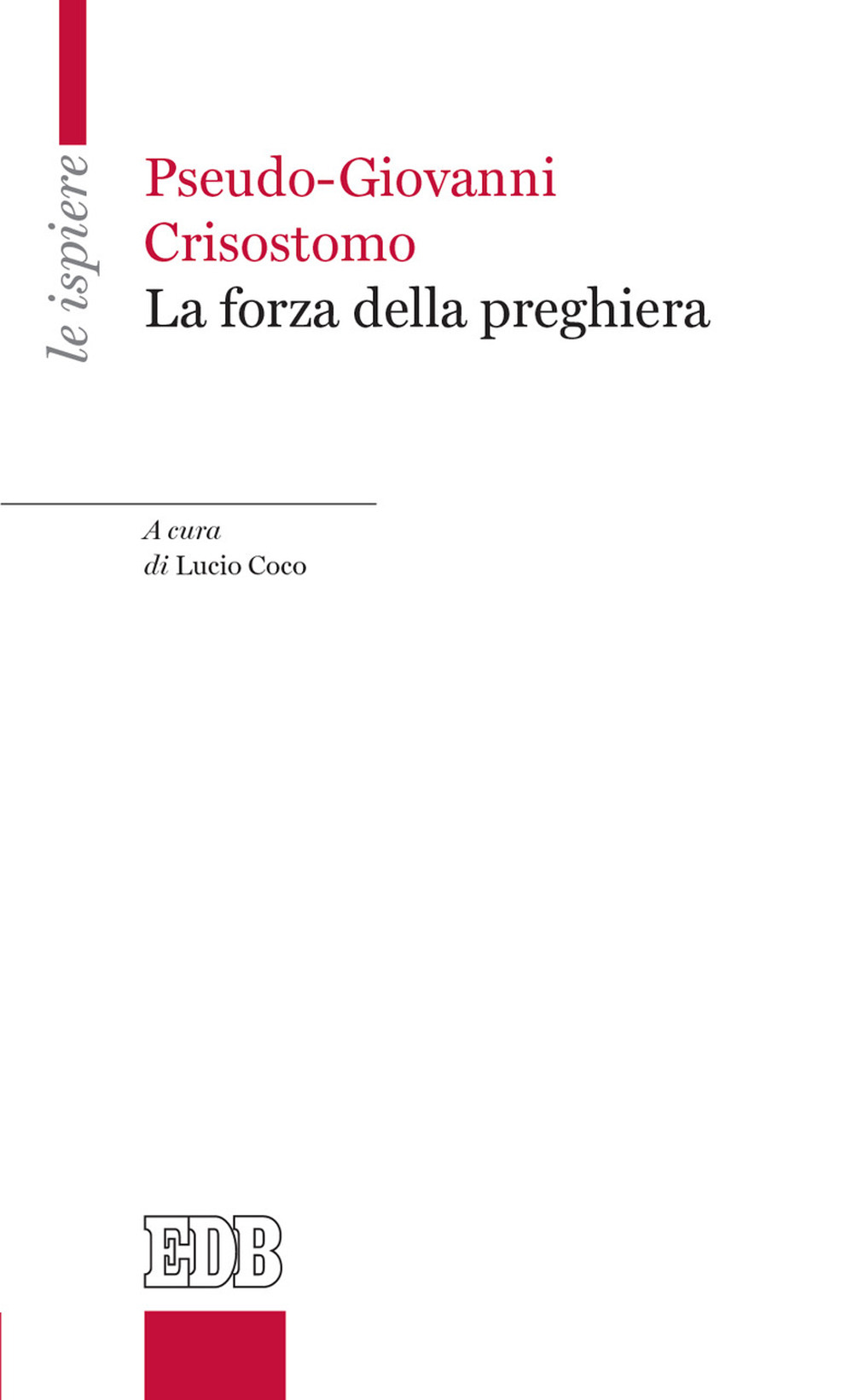 FORZA DELLA PREGHIERA (LA) - Pseudo Giovanni Crisostomo; Coco L. (cur.) - 9788810569221