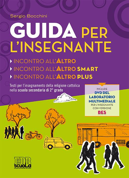 Incontro all'altro. Testo per l'insegnamento della religione cattolica nella scuola secondaria di 2° grado. Nuova guida per l'insegnante...