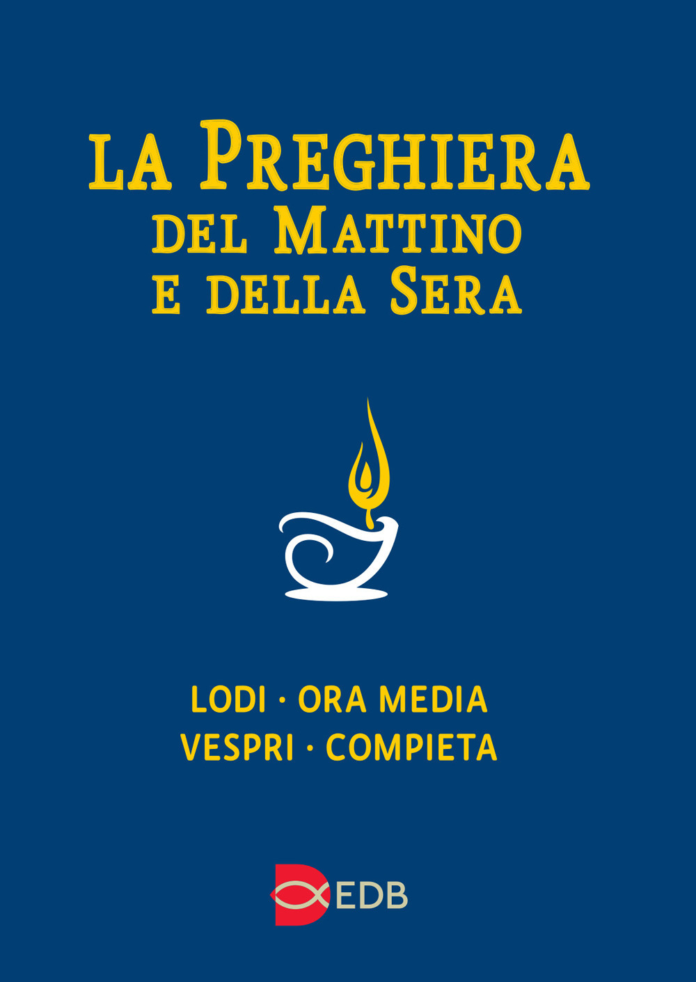 La preghiera del mattino e della sera. Lodi, Ora media, Vespri, Compieta, Ciclo delle 4 settimane