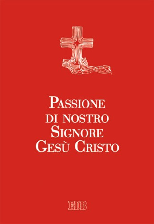 Passione di nostro Signore Gesù Cristo. Ediz. a caratteri grandi