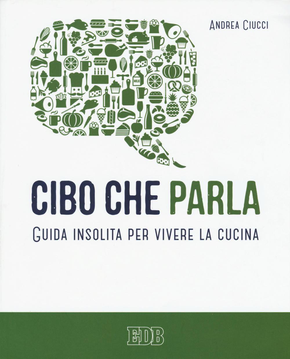 Cibo che parla. Guida insolita per vivere la cucina