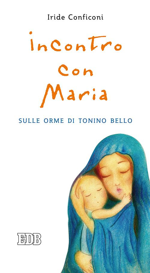 Incontro con Maria. Sulle orme di Tonino Bello