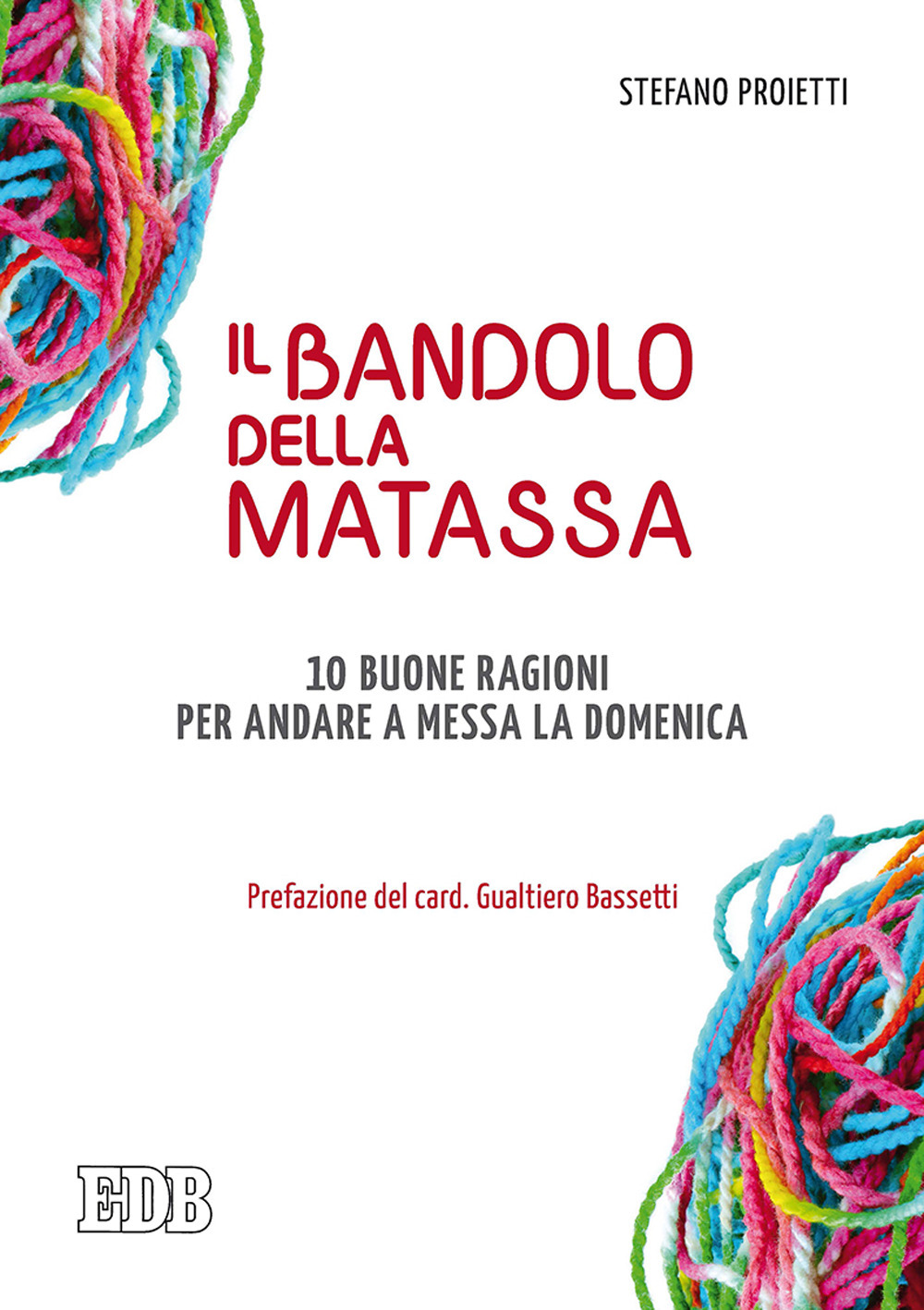 Il bandolo della matassa. 10 buone ragioni per andare a messa la domenica