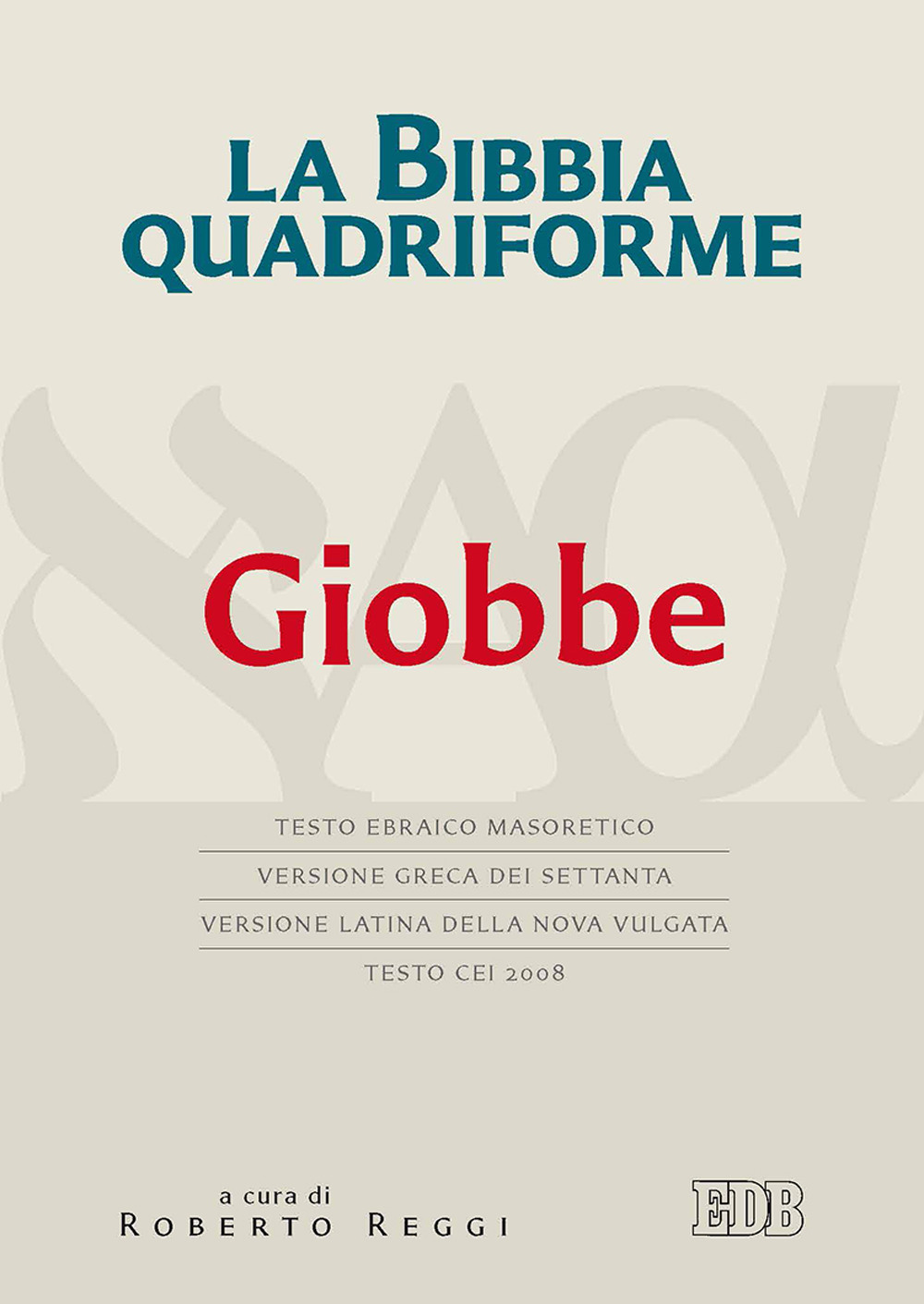 La Bibbia quadriforma. Giobbe. Testo ebraico masoretico, versione greca dei Settanta, versione latina della Nova Vulgata, testo CEI 2008