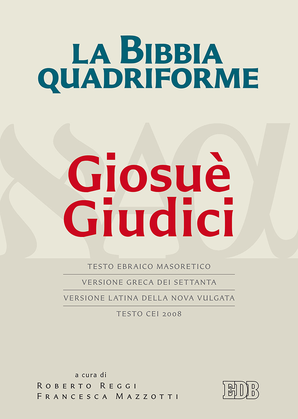 La Bibbia quadriforme Giosuè. Giudici. Testo ebraico masoretico, versione greca dei Settanta, versione latina della Nova Vulgata, testo CEI 2008. Ediz. multilingue