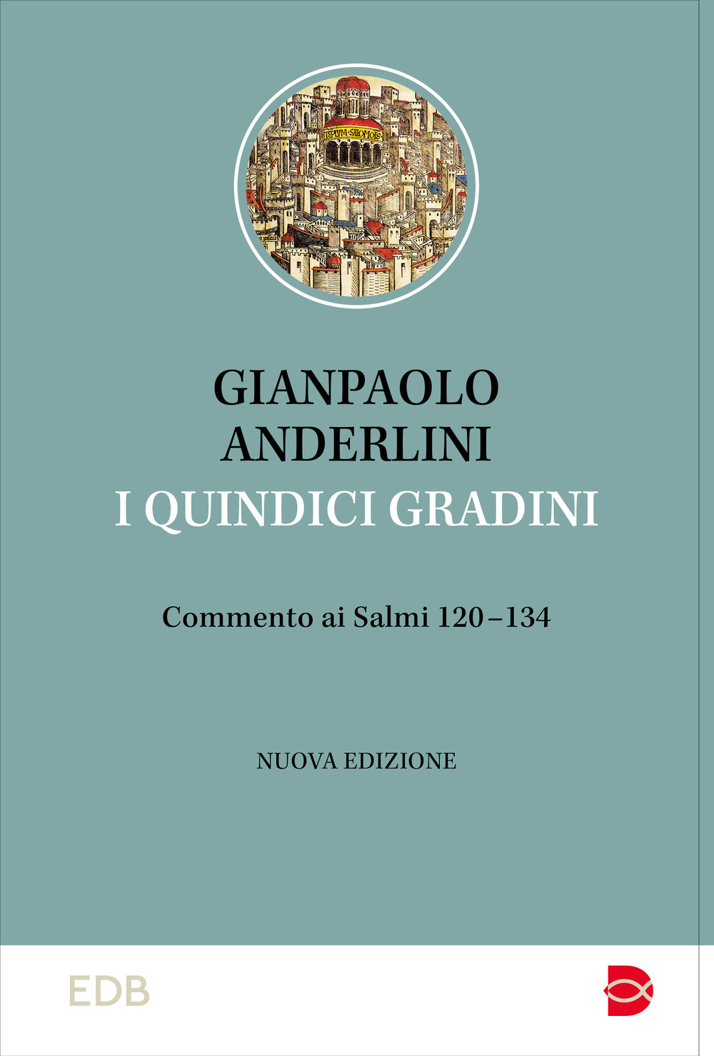 I quindici gradini. Commento ai Salmi 120-134. Nuova ediz.