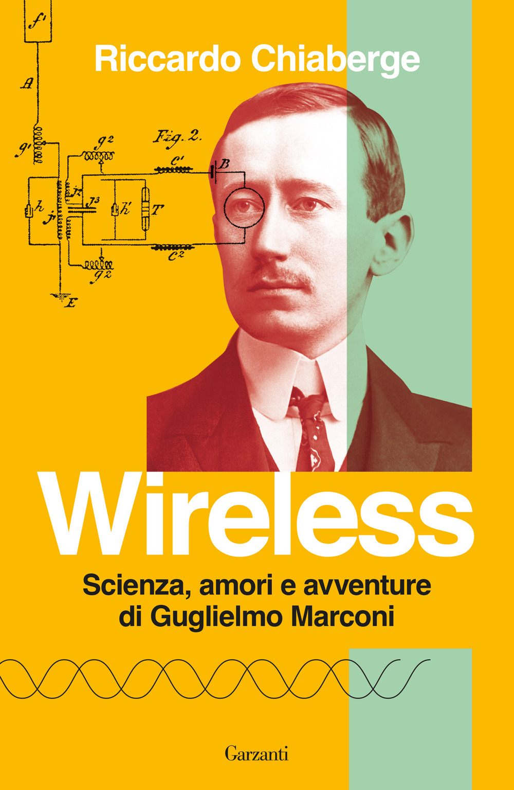 Wireless. Scienza, amori e avventure di Guglielmo Marconi