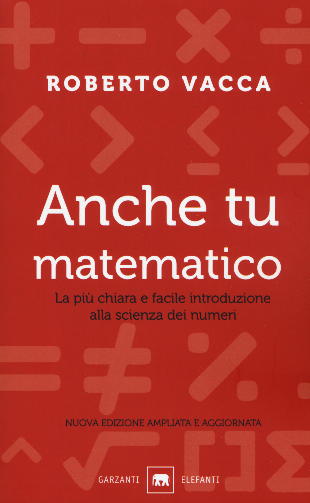 Anche tu matematico. La più chiara e facile introduzione alla scienza dei numeri. Nuova ediz.