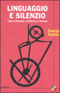 Linguaggio e silenzio. Saggi sul linguaggio, la letteratura e l'inumano