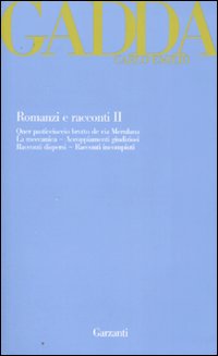 Romanzi e racconti. Vol. 2: Quer pasticciaccio brutto de via Merulana-La meccanica-Accoppiamenti giudiziosi-Racconti dispersi-Racconti incompiuti