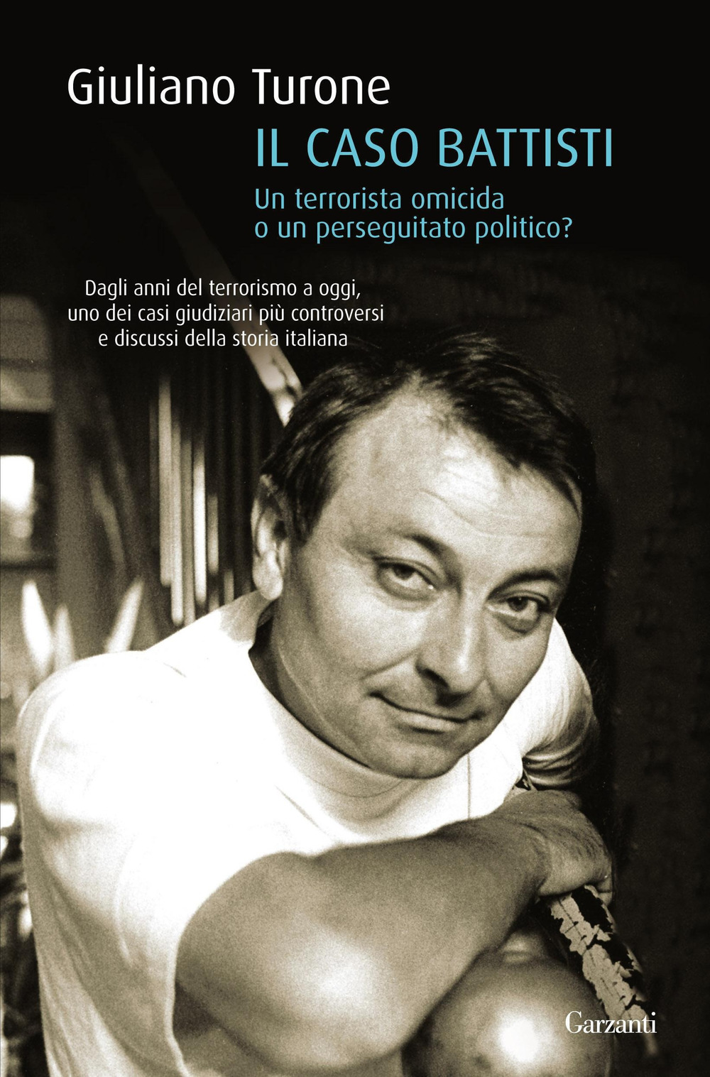 Il caso Battisti. Un terrorista omicida o un perseguitato politico?