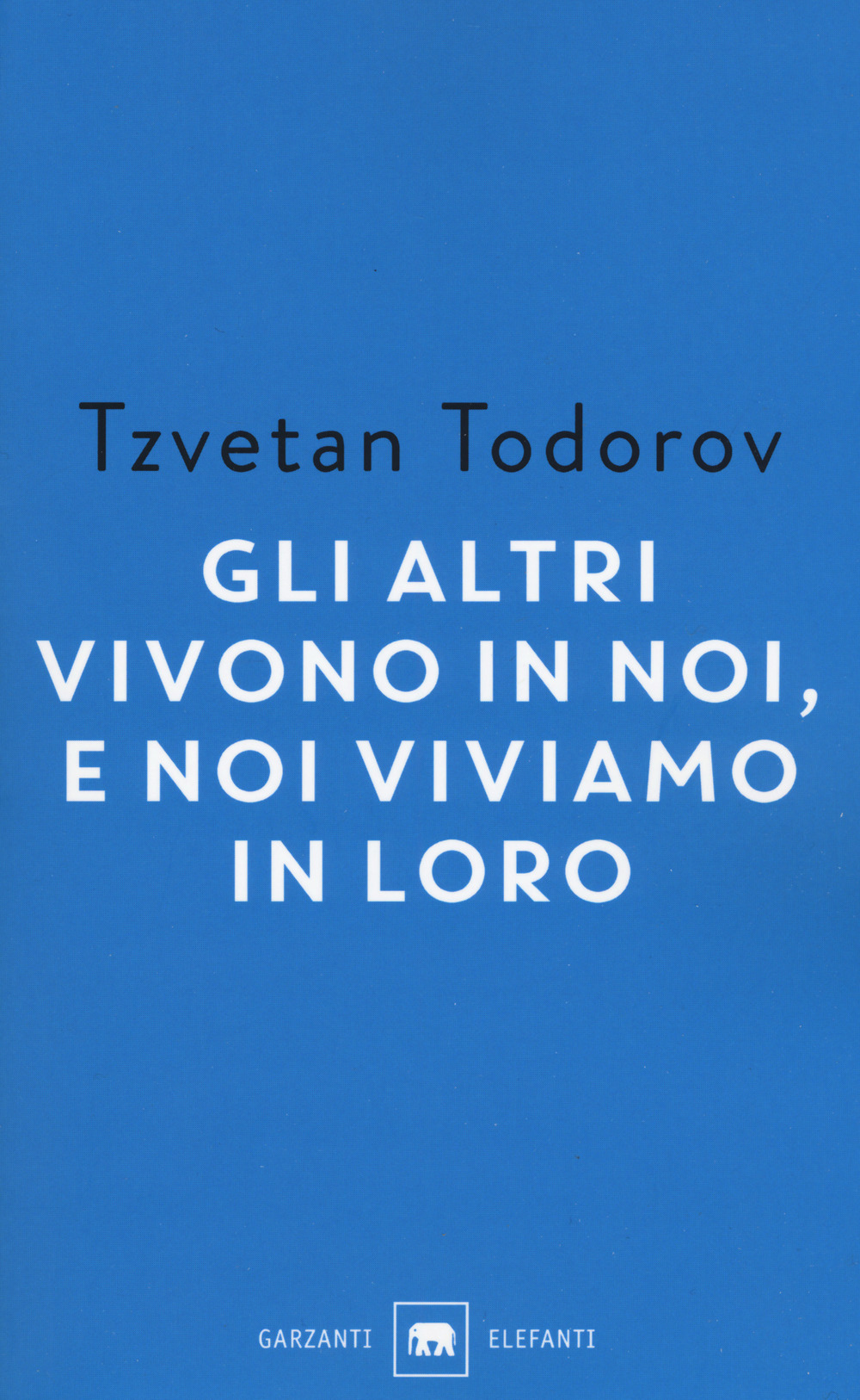 Gli altri vivono in noi, e noi viviamo in loro. Saggi 1938-2008