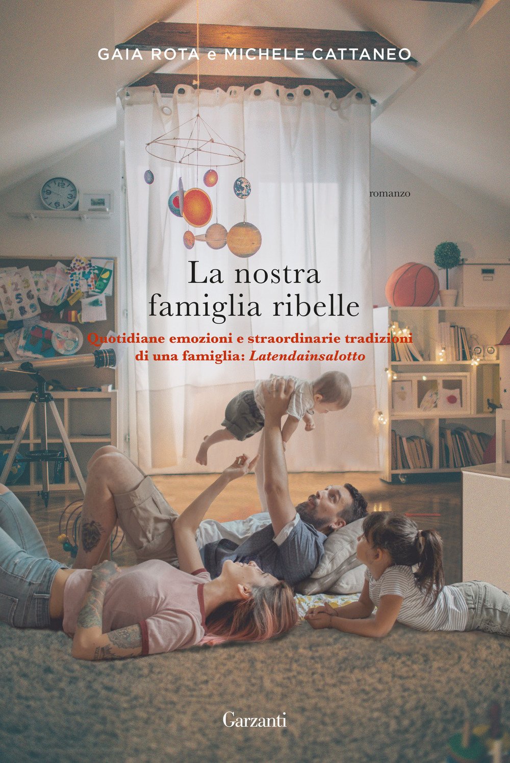 La nostra famiglia ribelle. Quotidiane emozioni e straordinarie tradizioni di una famiglia: Latendainsalotto