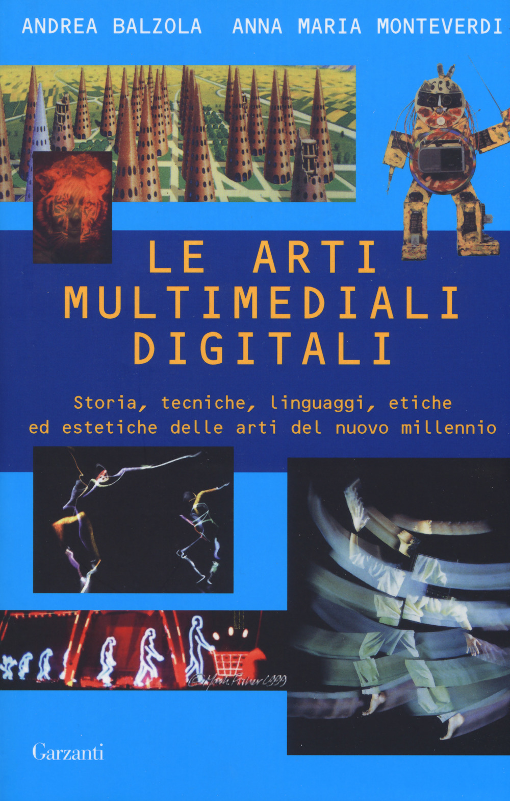 Le arti multimediali digitali. Storia, tecniche, linguaggi, etiche ed estetiche del nuovo millennio