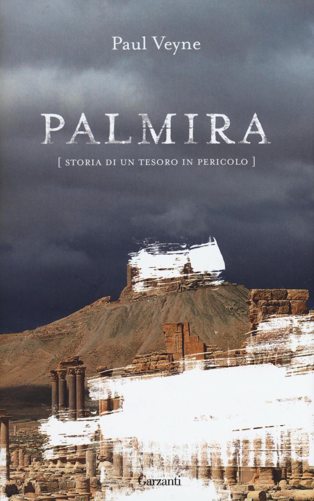 Palmira. Storia di un tesoro in pericolo