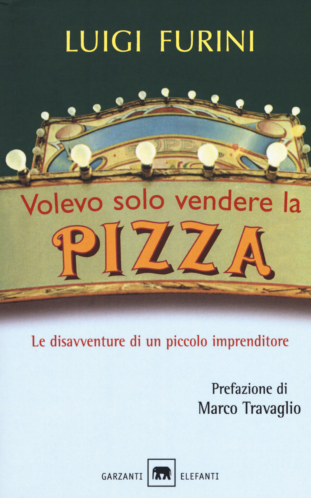 Volevo solo vendere la pizza. Le disavventure di un piccolo imprenditore. Nuova ediz.