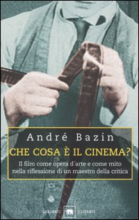 Che cosa è il cinema? Il film come opera d'arte e come mito nella riflessione di un maestro della critica